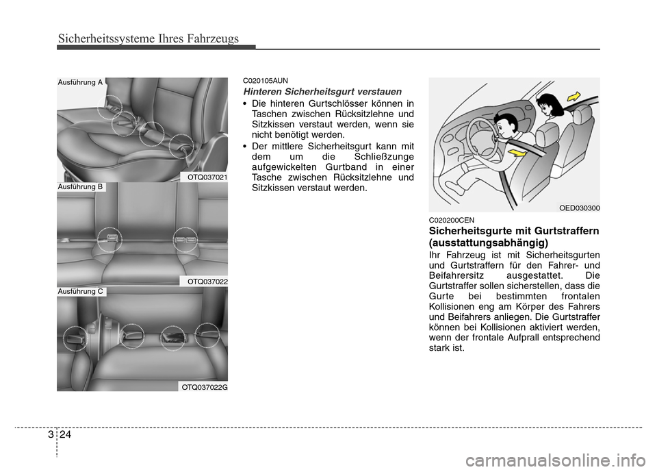 Hyundai H-1 (Grand Starex) 2016  Betriebsanleitung (in German) Sicherheitssysteme Ihres Fahrzeugs
24 3
C020105AUN
Hinteren Sicherheitsgurt verstauen
• Die hinteren Gurtschlösser können in
Taschen zwischen Rücksitzlehne und
Sitzkissen verstaut werden, wenn si