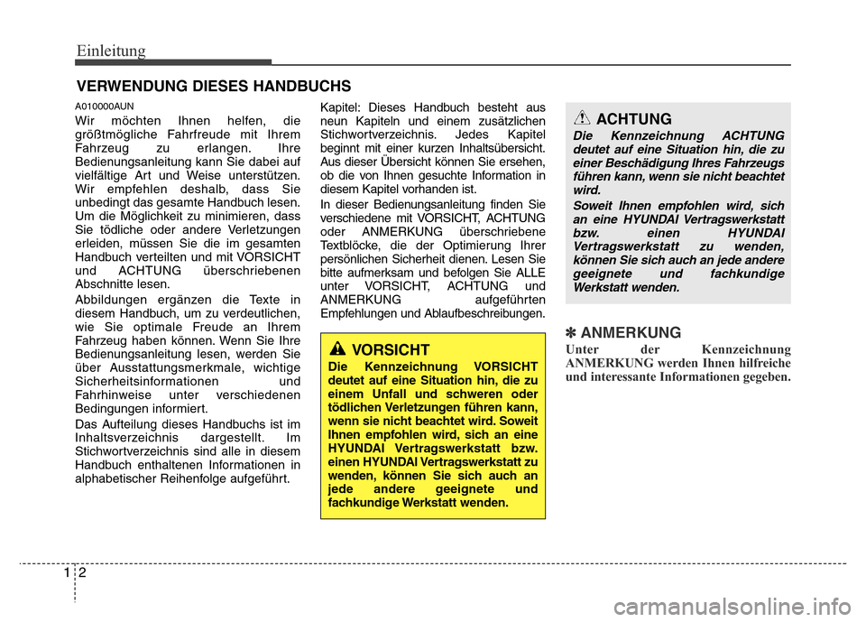Hyundai H-1 (Grand Starex) 2016  Betriebsanleitung (in German) Einleitung
2 1
A010000AUN
Wir möchten Ihnen helfen, die
größtmögliche Fahrfreude mit Ihrem
Fahrzeug zu erlangen. Ihre
Bedienungsanleitung kann Sie dabei auf
vielfältige Art und Weise unterstütze