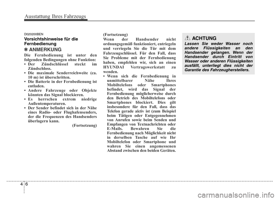Hyundai H-1 (Grand Starex) 2016  Betriebsanleitung (in German) Ausstattung Ihres Fahrzeugs
6 4
D020200BEN
Vorsichtshinweise für die
Fernbedienung
✽ANMERKUNG
Die Fernbedienung ist unter den
folgenden Bedingungen ohne Funktion:
• Der Zündschlüssel steckt im
