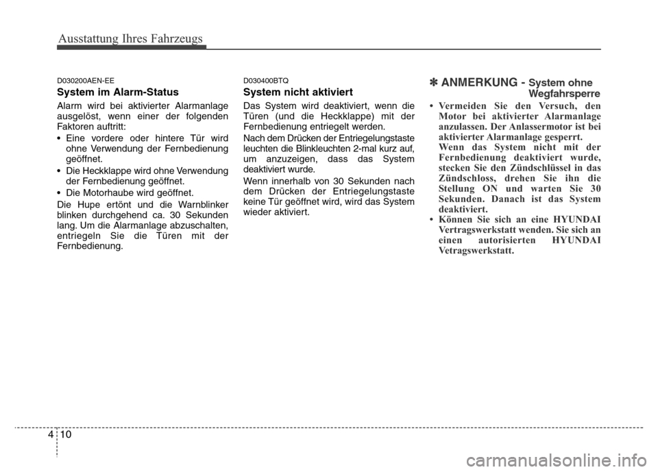 Hyundai H-1 (Grand Starex) 2016  Betriebsanleitung (in German) Ausstattung Ihres Fahrzeugs
10 4
D030200AEN-EE
System im Alarm-Status
Alarm wird bei aktivierter Alarmanlage
ausgelöst, wenn einer der folgenden
Faktoren auftritt:
• Eine vordere oder hintere Tür  Hyundai H-1 (Grand Starex) 2016  Betriebsanleitung (in German) Ausstattung Ihres Fahrzeugs
10 4
D030200AEN-EE
System im Alarm-Status
Alarm wird bei aktivierter Alarmanlage
ausgelöst, wenn einer der folgenden
Faktoren auftritt:
• Eine vordere oder hintere Tür