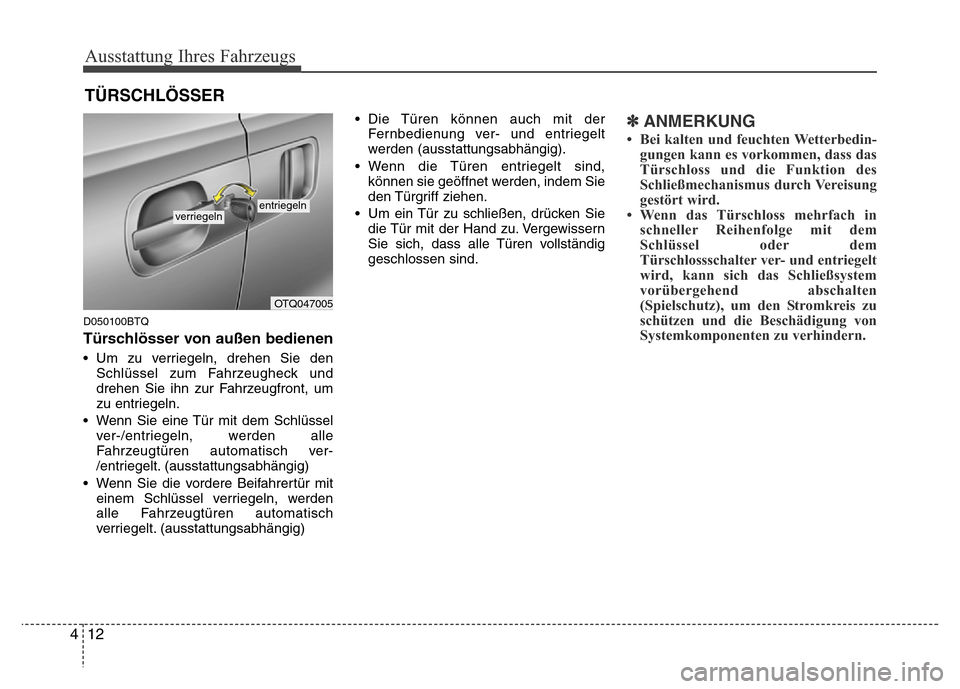 Hyundai H-1 (Grand Starex) 2016  Betriebsanleitung (in German) Ausstattung Ihres Fahrzeugs
12 4
D050100BTQ
Türschlösser von außen bedienen
• Um zu verriegeln, drehen Sie den
Schlüssel zum Fahrzeugheck und
drehen Sie ihn zur Fahrzeugfront, um
zu entriegeln.
 Hyundai H-1 (Grand Starex) 2016  Betriebsanleitung (in German) Ausstattung Ihres Fahrzeugs
12 4
D050100BTQ
Türschlösser von außen bedienen
• Um zu verriegeln, drehen Sie den
Schlüssel zum Fahrzeugheck und
drehen Sie ihn zur Fahrzeugfront, um
zu entriegeln.