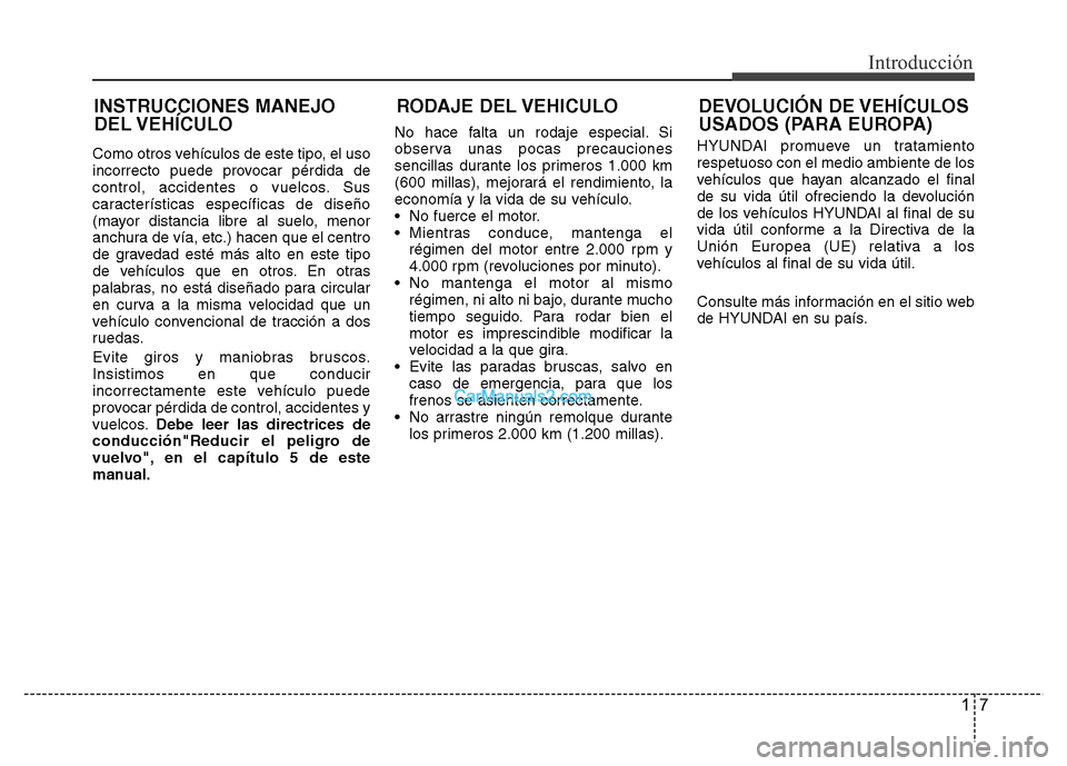 Hyundai H-1 (Grand Starex) 2016 Manual del propietario (in Spanish) 17
Introducción
Como otros vehículos de este tipo, el uso
incorrecto puede provocar pérdida de
control, accidentes o vuelcos. Sus
características específicas de diseño
(mayor distancia libre al Hyundai H-1 (Grand Starex) 2016 Manual del propietario (in Spanish) 17
Introducción
Como otros vehículos de este tipo, el uso
incorrecto puede provocar pérdida de
control, accidentes o vuelcos. Sus
características específicas de diseño
(mayor distancia libre al