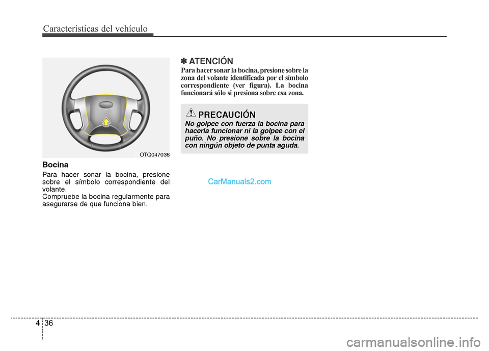 Hyundai H-1 (Grand Starex) 2016 Manual del propietario (in Spanish) Características del vehículo
36 4
Bocina
Para hacer sonar la bocina, presione
sobre el símbolo correspondiente del
volante.
Compruebe la bocina regularmente para
asegurarse de que funciona bien.
Hyundai H-1 (Grand Starex) 2016 Manual del propietario (in Spanish) Características del vehículo
36 4
Bocina
Para hacer sonar la bocina, presione
sobre el símbolo correspondiente del
volante.
Compruebe la bocina regularmente para
asegurarse de que funciona bien.