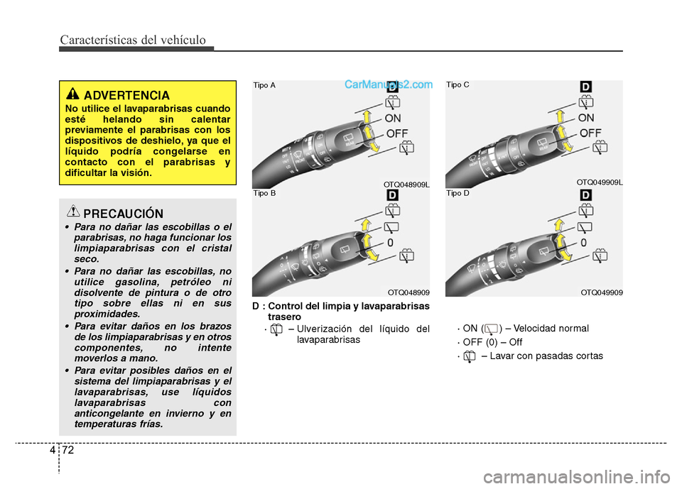 Hyundai H-1 (Grand Starex) 2016  Manual del propietario (in Spanish) Características del vehículo
72 4
D : Control del limpia y lavaparabrisas
trasero
·   – Ulverización del líquido del
lavaparabrisas· ON (     ) – Velocidad normal
· OFF (0) – Off
·   –