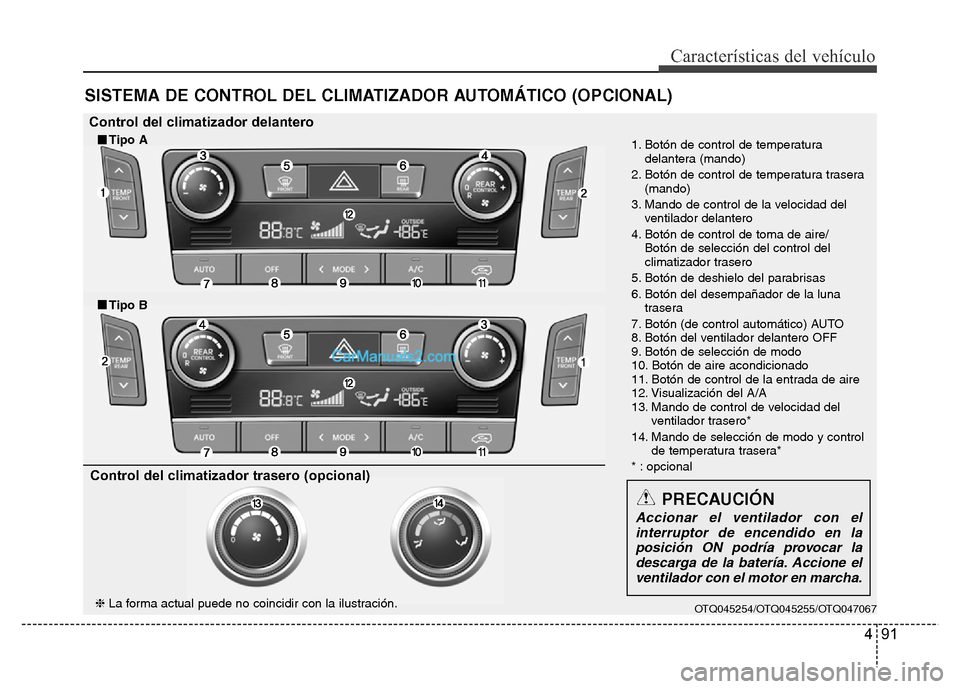 Hyundai H-1 (Grand Starex) 2016  Manual del propietario (in Spanish) 491
Características del vehículo
SISTEMA DE CONTROL DEL CLIMATIZADOR AUTOMÁTICO (OPCIONAL)
OTQ045254/OTQ045255/OTQ047067
1. Botón de control de temperatura
delantera (mando)
2. Botón de control d