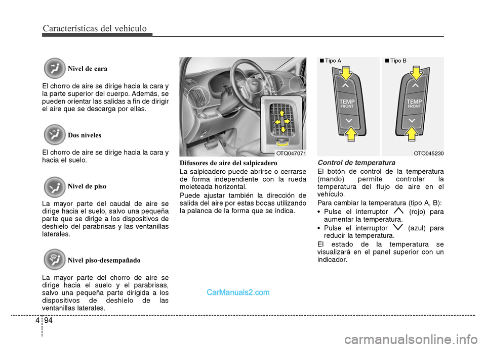 Hyundai H-1 (Grand Starex) 2016  Manual del propietario (in Spanish) Características del vehículo
94 4
Nivel de cara
El chorro de aire se dirige hacia la cara y
la parte superior del cuerpo. Además, se
pueden orientar las salidas a fin de dirigir
el aire que se desc