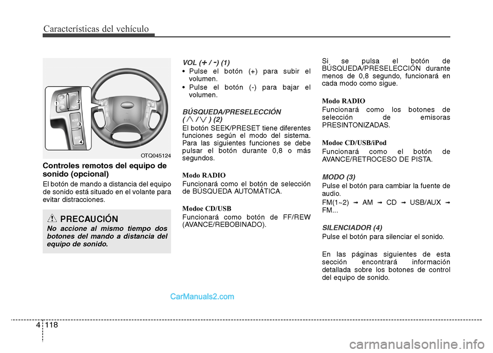 Hyundai H-1 (Grand Starex) 2016  Manual del propietario (in Spanish) Características del vehículo
118 4
Controles remotos del equipo de
sonido (opcional)
El botón de mando a distancia del equipo
de sonido está situado en el volante para
evitar distracciones.
VOL (+