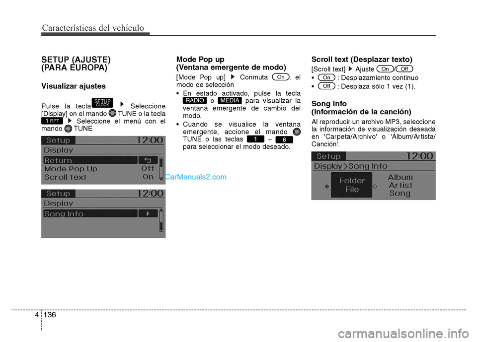 Hyundai H-1 (Grand Starex) 2016  Manual del propietario (in Spanish) Características del vehículo
136 4
SETUP (AJUSTE) 
(PARA EUROPA)
Visualizar ajustes 
Pulse la tecla Seleccione
[Display] on el mando  TUNE o la tecla
Seleccione el menú con el
mando TUNE
Mode Pop u