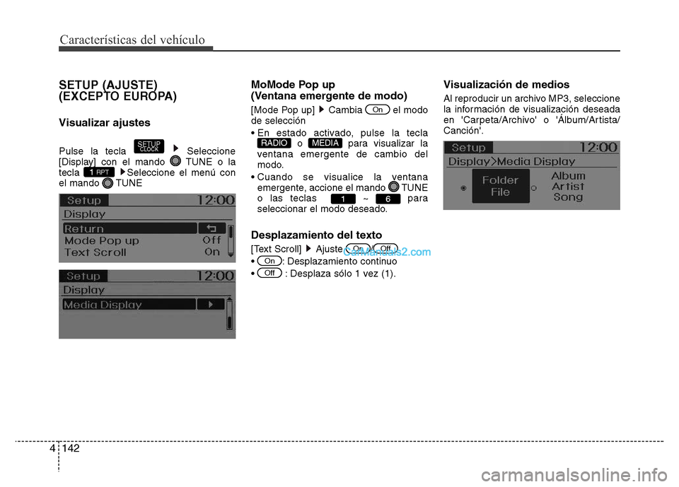 Hyundai H-1 (Grand Starex) 2016  Manual del propietario (in Spanish) Características del vehículo
142 4
SETUP (AJUSTE) 
(EXCEPTO EUROPA)
Visualizar ajustes
Pulse la tecla  Seleccione
[Display] con el mando  TUNE o la
tecla  Seleccione el menú con
el mando  TUNE
MoMo