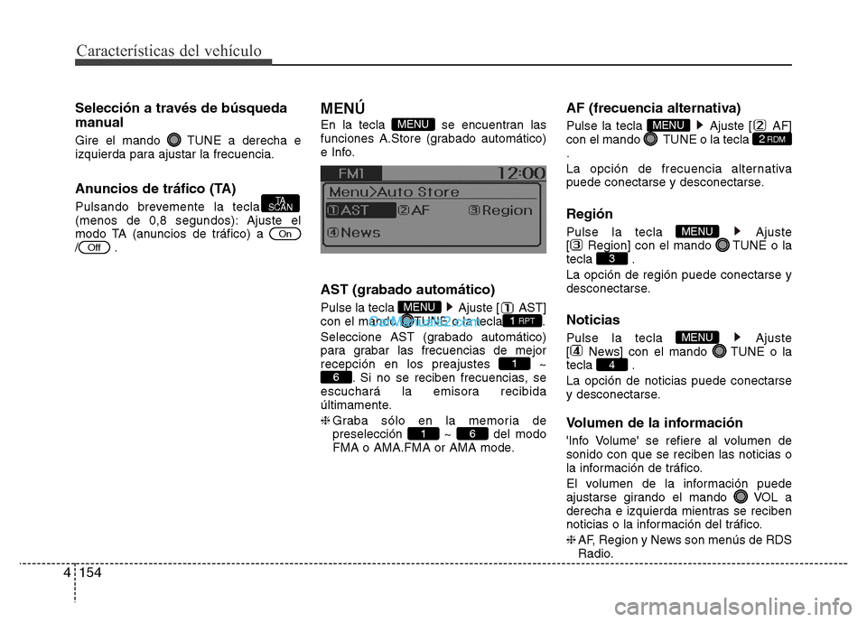 Hyundai H-1 (Grand Starex) 2016  Manual del propietario (in Spanish) Características del vehículo
154 4
Selección a través de búsqueda
manual
Gire el mando  TUNE a derecha e
izquierda para ajustar la frecuencia.
Anuncios de tráfico (TA)
Pulsando brevemente la tec