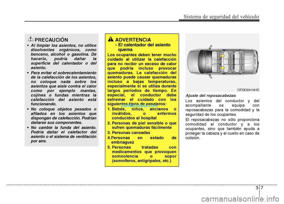 Hyundai H-1 (Grand Starex) 2016 Manual del propietario (in Spanish) 37
Sistema de seguridad del vehículo
Ajuste del reposacabezas
Los asientos del conductor y del
acompañante se equipa con
reposacabezas para la comodidad y la
seguridad de los ocupantes.
El reposacab Hyundai H-1 (Grand Starex) 2016 Manual del propietario (in Spanish) 37
Sistema de seguridad del vehículo
Ajuste del reposacabezas
Los asientos del conductor y del
acompañante se equipa con
reposacabezas para la comodidad y la
seguridad de los ocupantes.
El reposacab