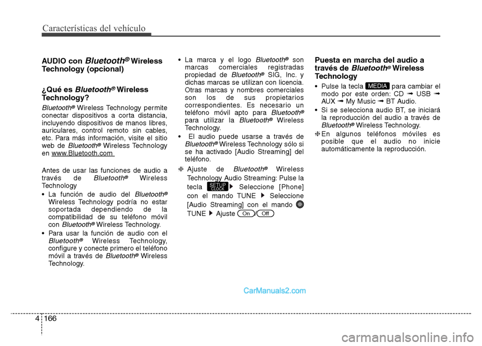 Hyundai H-1 (Grand Starex) 2016  Manual del propietario (in Spanish) Características del vehículo
166 4
AUDIO con Bluetooth®Wireless
Technology (opcional)
¿Qué es 
Bluetooth®Wireless
Technology?
Bluetooth®Wireless Technology permite
conectar dispositivos a corta