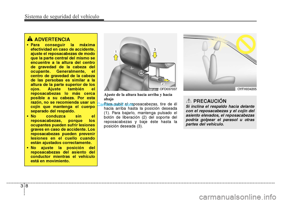 Hyundai H-1 (Grand Starex) 2016 Manual del propietario (in Spanish) Sistema de seguridad del vehículo
8 3
Ajuste de la altura hacia arriba y hacia
abajo
Para subir el reposacabezas, tire de él
hacia arriba hasta la posición deseada
(1). Para bajarlo, mantenga pulsa Hyundai H-1 (Grand Starex) 2016 Manual del propietario (in Spanish) Sistema de seguridad del vehículo
8 3
Ajuste de la altura hacia arriba y hacia
abajo
Para subir el reposacabezas, tire de él
hacia arriba hasta la posición deseada
(1). Para bajarlo, mantenga pulsa