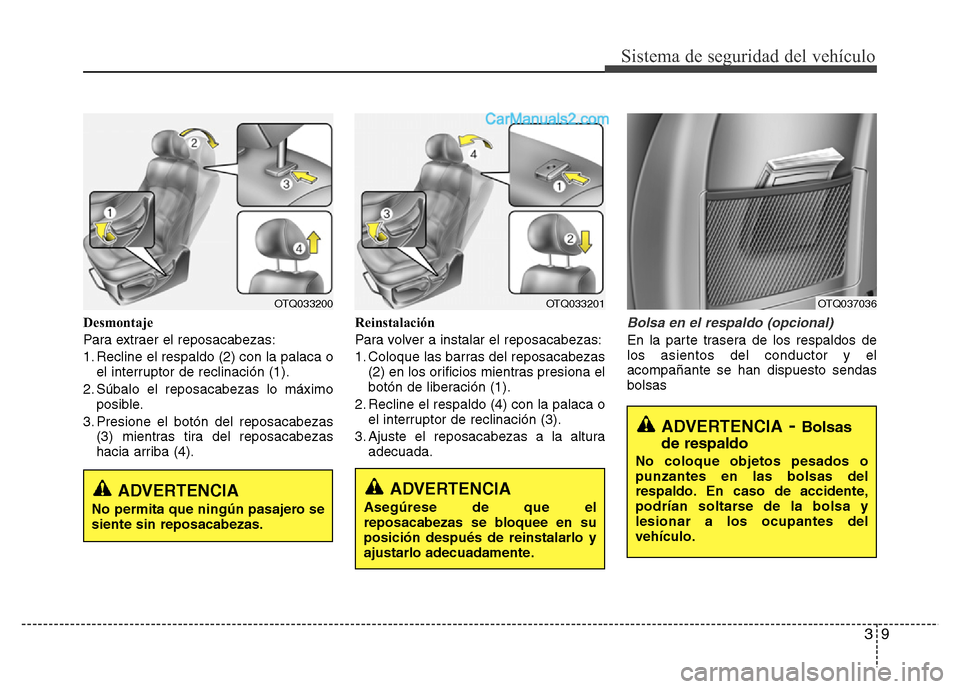 Hyundai H-1 (Grand Starex) 2016 Manual del propietario (in Spanish) 39
Sistema de seguridad del vehículo
Desmontaje
Para extraer el reposacabezas:
1. Recline el respaldo (2) con la palaca o
el interruptor de reclinación (1).
2. Súbalo el reposacabezas lo máximo
po Hyundai H-1 (Grand Starex) 2016 Manual del propietario (in Spanish) 39
Sistema de seguridad del vehículo
Desmontaje
Para extraer el reposacabezas:
1. Recline el respaldo (2) con la palaca o
el interruptor de reclinación (1).
2. Súbalo el reposacabezas lo máximo
po