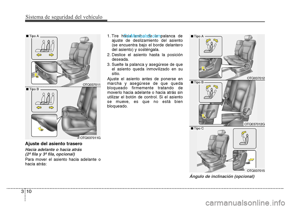 Hyundai H-1 (Grand Starex) 2016 Manual del propietario (in Spanish) Sistema de seguridad del vehículo
10 3
Ajuste del asiento trasero
Hacia adelante o hacia atrás
(2ª fila y 3ª fila, opcional)
Para mover el asiento hacia adelante o
hacia atrás:1. Tire hacia arri Hyundai H-1 (Grand Starex) 2016 Manual del propietario (in Spanish) Sistema de seguridad del vehículo
10 3
Ajuste del asiento trasero
Hacia adelante o hacia atrás
(2ª fila y 3ª fila, opcional)
Para mover el asiento hacia adelante o
hacia atrás:1. Tire hacia arri