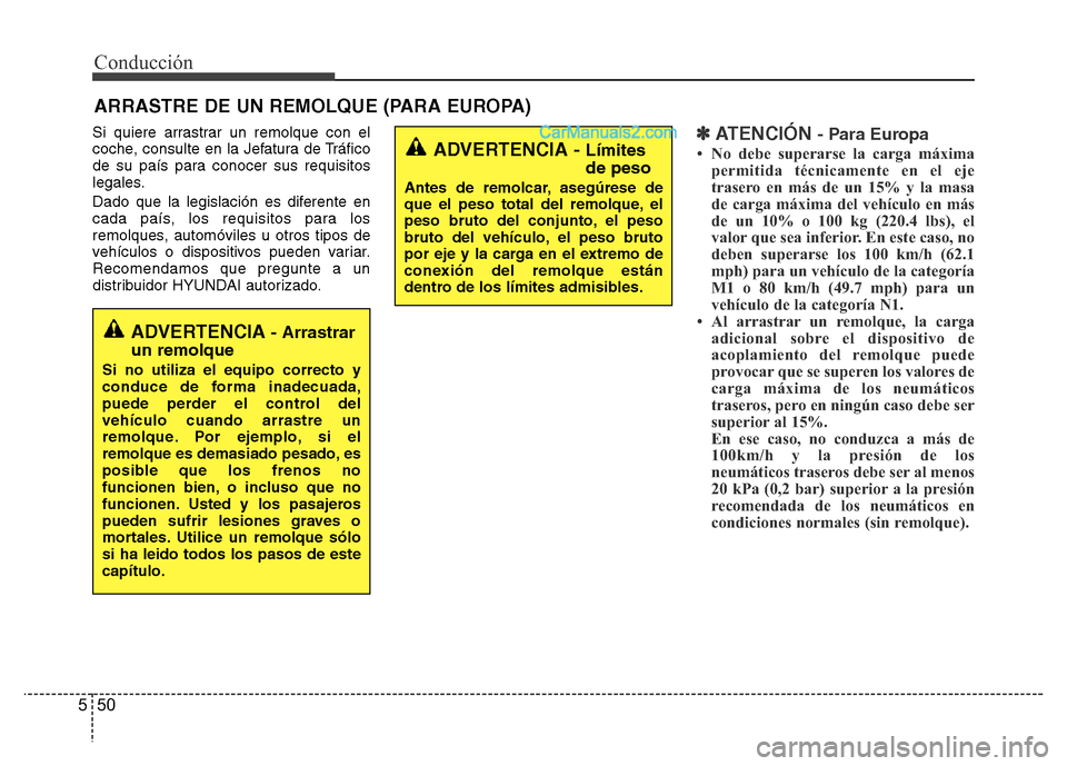 Hyundai H-1 (Grand Starex) 2016  Manual del propietario (in Spanish) Conducción
50 5
Si quiere arrastrar un remolque con el
coche, consulte en la Jefatura de Tráfico
de su país para conocer sus requisitos
legales.
Dado que la legislación es diferente en
cada país,
