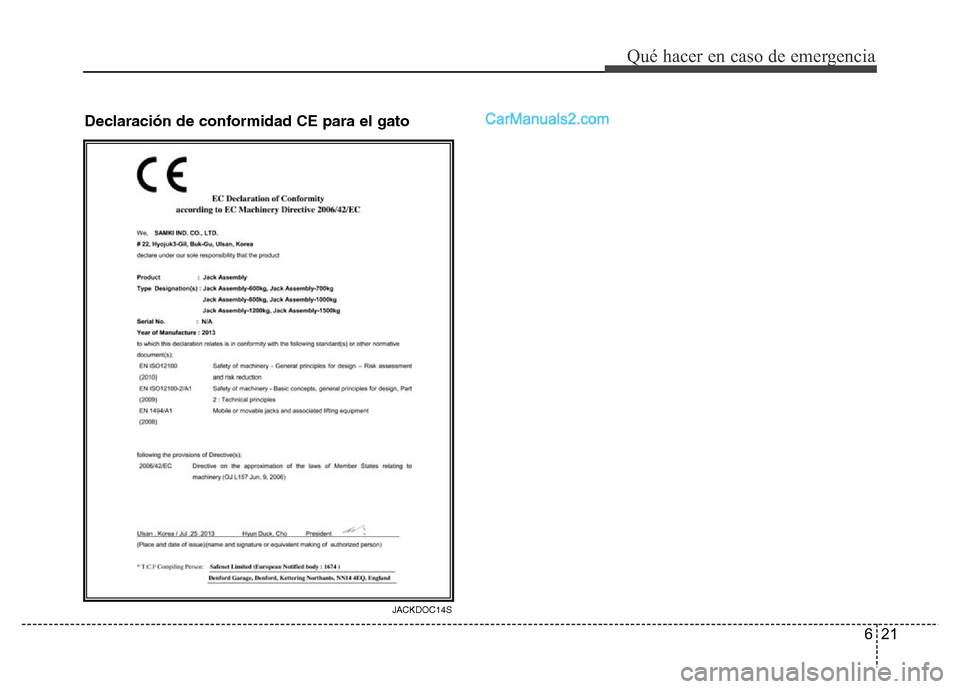 Hyundai H-1 (Grand Starex) 2016 Manual del propietario (in Spanish) 621
Qué hacer en caso de emergencia
Declaración de conformidad CE para el gato
JACKDOC14S Hyundai H-1 (Grand Starex) 2016 Manual del propietario (in Spanish) 621
Qué hacer en caso de emergencia
Declaración de conformidad CE para el gato
JACKDOC14S