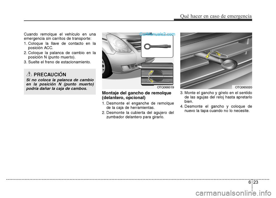 Hyundai H-1 (Grand Starex) 2016 Manual del propietario (in Spanish) Cuando remolque el vehículo en una
emergencia sin carritos de transporte:
1. Coloque la llave de contacto en la
posición ACC.
2. Coloque la palanca de cambio en la
posición N (punto muerto).
3. Sue Hyundai H-1 (Grand Starex) 2016 Manual del propietario (in Spanish) Cuando remolque el vehículo en una
emergencia sin carritos de transporte:
1. Coloque la llave de contacto en la
posición ACC.
2. Coloque la palanca de cambio en la
posición N (punto muerto).
3. Sue