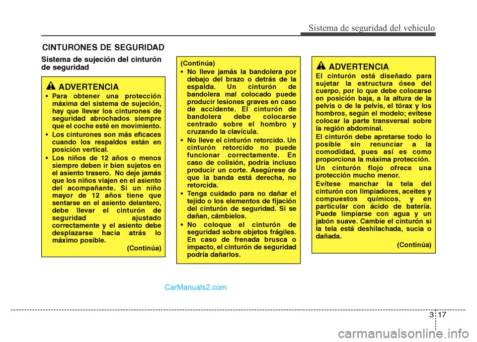 Hyundai H-1 (Grand Starex) 2016 Manual del propietario (in Spanish) 317
Sistema de seguridad del vehículo
Sistema de sujeción del cinturón
de seguridad
CINTURONES DE SEGURIDAD
ADVERTENCIA
• Para obtener una protección
máxima del sistema de sujeción,
hay que ll Hyundai H-1 (Grand Starex) 2016 Manual del propietario (in Spanish) 317
Sistema de seguridad del vehículo
Sistema de sujeción del cinturón
de seguridad
CINTURONES DE SEGURIDAD
ADVERTENCIA
• Para obtener una protección
máxima del sistema de sujeción,
hay que ll