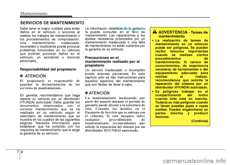 Hyundai H-1 (Grand Starex) 2016 Manual del propietario (in Spanish) Mantenimiento
4 7
SERVICIOS DE MANTENIMIENTO
Debe tener el mayor cuidado para evitar
daños en el vehículo o lesiones al
realizar los trabajos de mantenimiento o
los procedimientos de comprobación.
Hyundai H-1 (Grand Starex) 2016 Manual del propietario (in Spanish) Mantenimiento
4 7
SERVICIOS DE MANTENIMIENTO
Debe tener el mayor cuidado para evitar
daños en el vehículo o lesiones al
realizar los trabajos de mantenimiento o
los procedimientos de comprobación.