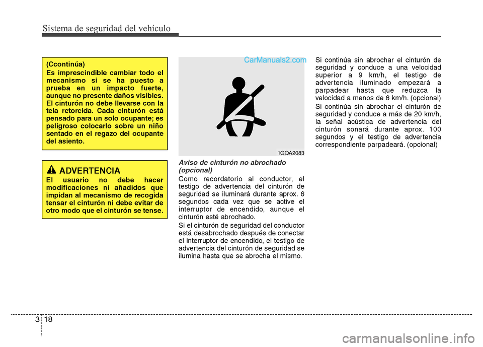 Hyundai H-1 (Grand Starex) 2016 Manual del propietario (in Spanish) Sistema de seguridad del vehículo
18 3
Aviso de cinturón no abrochado
(opcional)
Como recordatorio al conductor, el
testigo de advertencia del cinturón de
seguridad se iluminará durante aprox. 6
s Hyundai H-1 (Grand Starex) 2016 Manual del propietario (in Spanish) Sistema de seguridad del vehículo
18 3
Aviso de cinturón no abrochado
(opcional)
Como recordatorio al conductor, el
testigo de advertencia del cinturón de
seguridad se iluminará durante aprox. 6
s