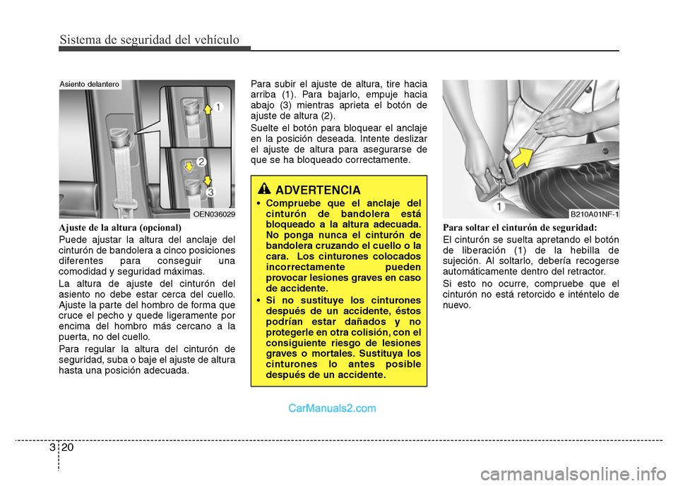 Hyundai H-1 (Grand Starex) 2016 Manual del propietario (in Spanish) Sistema de seguridad del vehículo
20 3
Ajuste de la altura (opcional)
Puede ajustar la altura del anclaje del
cinturón de bandolera a cinco posiciones
diferentes para conseguir una
comodidad y segur Hyundai H-1 (Grand Starex) 2016 Manual del propietario (in Spanish) Sistema de seguridad del vehículo
20 3
Ajuste de la altura (opcional)
Puede ajustar la altura del anclaje del
cinturón de bandolera a cinco posiciones
diferentes para conseguir una
comodidad y segur