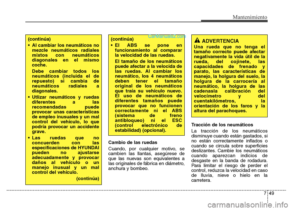 Hyundai H-1 (Grand Starex) 2016  Manual del propietario (in Spanish) 749
Mantenimiento
Cambio de las ruedas
Cuando, por cualquier motivo, se
cambien las llantas, asegúrese de
que las nuevas son equivalentes a
las originales de fábrica en diámetro,
anchura y bombeo.T