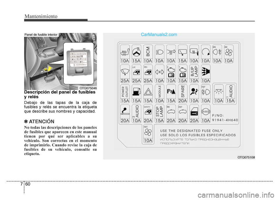 Hyundai H-1 (Grand Starex) 2016 Manual del propietario (in Spanish) Mantenimiento
60 7
Descripción del panel de fusibles
y relés
Debajo de las tapas de la caja de
fusibles y relés se encuentra la etiqueta
que describe sus nombres y capacidad.
✽ ATENCIÓN
No todas Hyundai H-1 (Grand Starex) 2016 Manual del propietario (in Spanish) Mantenimiento
60 7
Descripción del panel de fusibles
y relés
Debajo de las tapas de la caja de
fusibles y relés se encuentra la etiqueta
que describe sus nombres y capacidad.
✽ ATENCIÓN
No todas