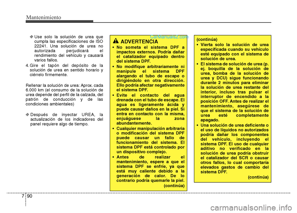 Hyundai H-1 (Grand Starex) 2016  Manual del propietario (in Spanish) Mantenimiento
90 7
❈Use solo la solución de urea que
cumpla las especificaciones de ISO
22241. Una solución de urea no
autorizada perjudicará el
rendimiento del vehículo y causará
varios fallos