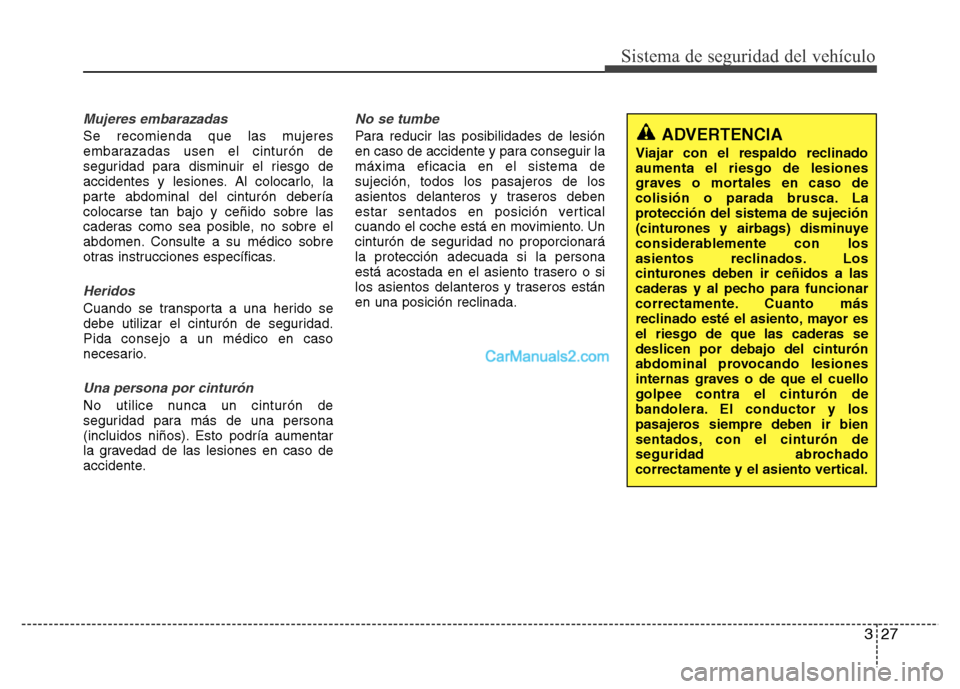 Hyundai H-1 (Grand Starex) 2016 Manual del propietario (in Spanish) 327
Sistema de seguridad del vehículo
Mujeres embarazadas
Se recomienda que las mujeres
embarazadas usen el cinturón de
seguridad para disminuir el riesgo de
accidentes y lesiones. Al colocarlo, la
Hyundai H-1 (Grand Starex) 2016 Manual del propietario (in Spanish) 327
Sistema de seguridad del vehículo
Mujeres embarazadas
Se recomienda que las mujeres
embarazadas usen el cinturón de
seguridad para disminuir el riesgo de
accidentes y lesiones. Al colocarlo, la