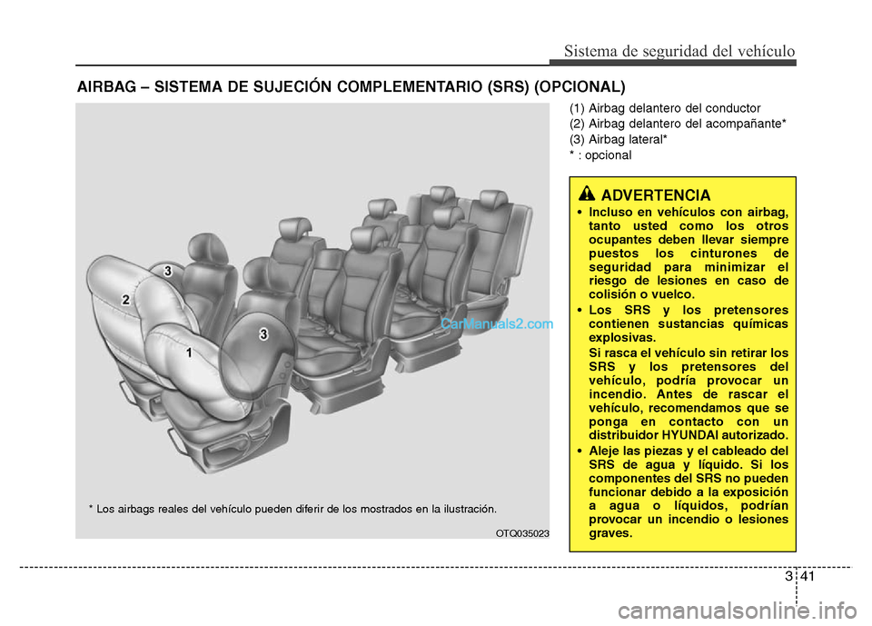Hyundai H-1 (Grand Starex) 2016 Manual del propietario (in Spanish) 341
Sistema de seguridad del vehículo
(1) Airbag delantero del conductor
(2) Airbag delantero del acompañante*
(3) Airbag lateral*
* : opcional
AIRBAG – SISTEMA DE SUJECIÓN COMPLEMENTARIO (SRS) ( Hyundai H-1 (Grand Starex) 2016 Manual del propietario (in Spanish) 341
Sistema de seguridad del vehículo
(1) Airbag delantero del conductor
(2) Airbag delantero del acompañante*
(3) Airbag lateral*
* : opcional
AIRBAG – SISTEMA DE SUJECIÓN COMPLEMENTARIO (SRS) (