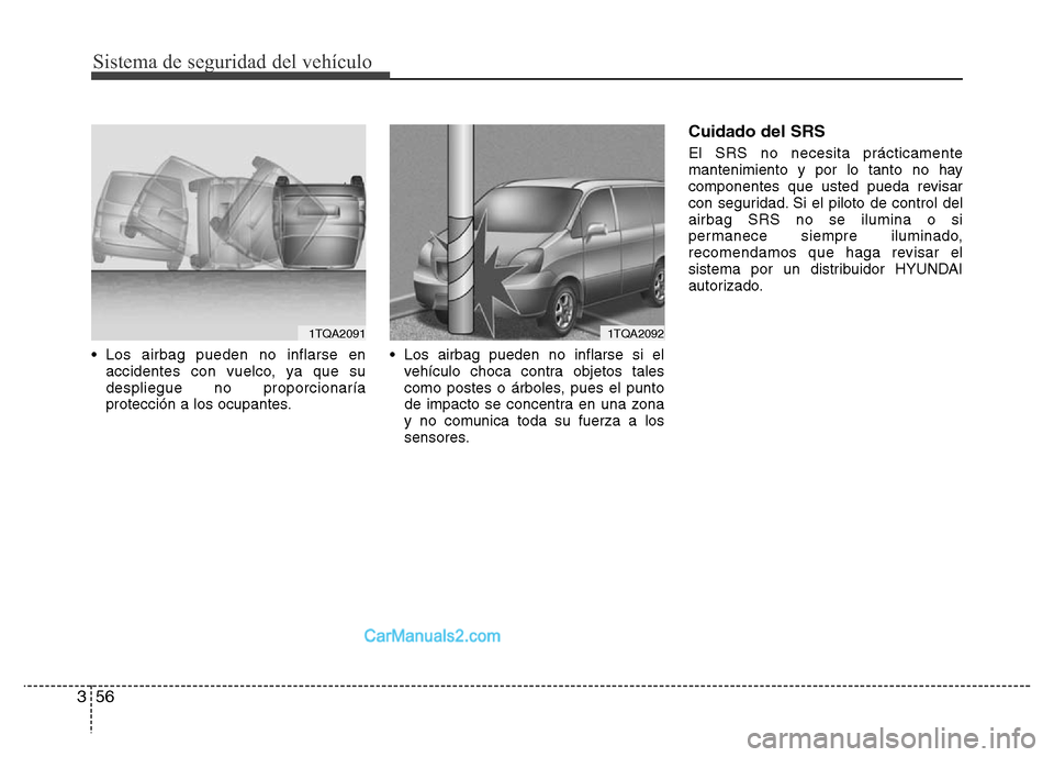 Hyundai H-1 (Grand Starex) 2016 Manual del propietario (in Spanish) Sistema de seguridad del vehículo
56 3
• Los airbag pueden no inflarse en
accidentes con vuelco, ya que su
despliegue no proporcionaría
protección a los ocupantes.• Los airbag pueden no inflars Hyundai H-1 (Grand Starex) 2016 Manual del propietario (in Spanish) Sistema de seguridad del vehículo
56 3
• Los airbag pueden no inflarse en
accidentes con vuelco, ya que su
despliegue no proporcionaría
protección a los ocupantes.• Los airbag pueden no inflars