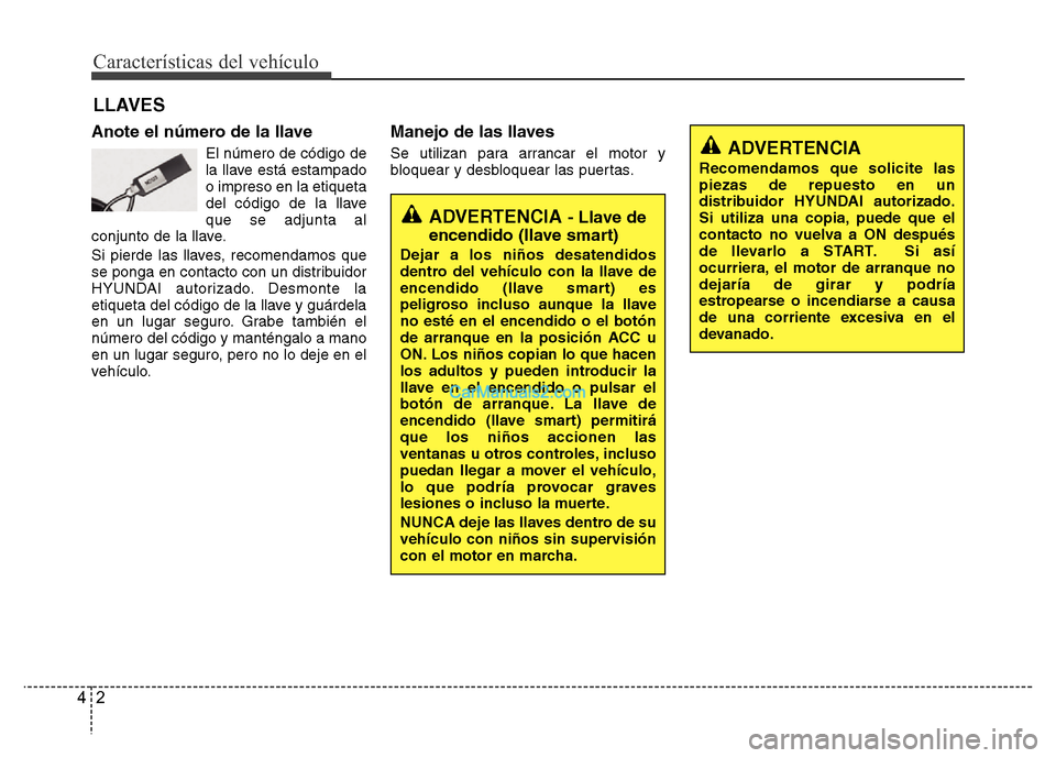 Hyundai H-1 (Grand Starex) 2016 Manual del propietario (in Spanish) Características del vehículo
2 4
Anote el número de la llave
El número de código de
la llave está estampado
o impreso en la etiqueta
del código de la llave
que se adjunta al
conjunto de la llav Hyundai H-1 (Grand Starex) 2016 Manual del propietario (in Spanish) Características del vehículo
2 4
Anote el número de la llave
El número de código de
la llave está estampado
o impreso en la etiqueta
del código de la llave
que se adjunta al
conjunto de la llav