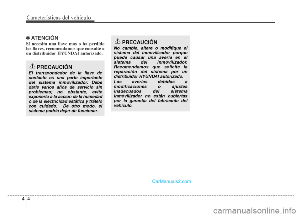 Hyundai H-1 (Grand Starex) 2016 Manual del propietario (in Spanish) Características del vehículo
4 4
✽ATENCIÓN
Si necesita una llave más o ha perdido
las llaves, recomendamos que consulte a
un distribuidor HYUNDAI autorizado.
PRECAUCIÓN
El transpondedor de la l Hyundai H-1 (Grand Starex) 2016 Manual del propietario (in Spanish) Características del vehículo
4 4
✽ATENCIÓN
Si necesita una llave más o ha perdido
las llaves, recomendamos que consulte a
un distribuidor HYUNDAI autorizado.
PRECAUCIÓN
El transpondedor de la l
