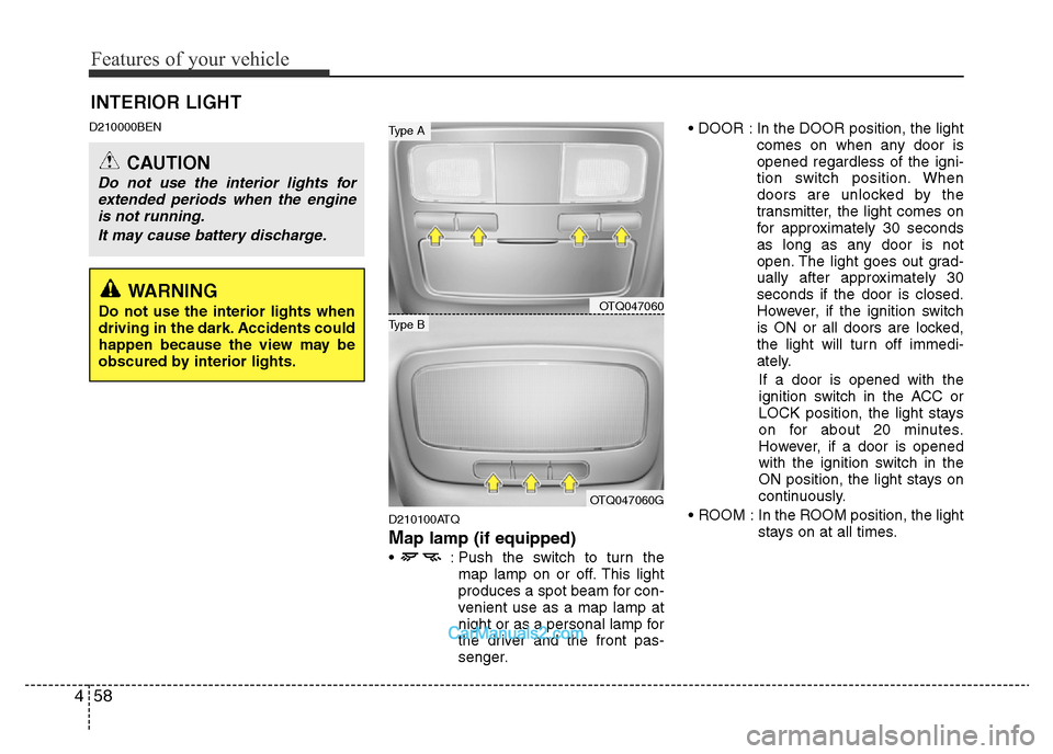 Hyundai H-1 (Grand Starex) 2015  Owners Manual Features of your vehicle
58 4
D210000BEN
D210100ATQ
Map lamp (if equipped)
•  : Push the switch to turn the
map lamp on or off. This light
produces a spot beam for con-
venient use as a map lamp at
