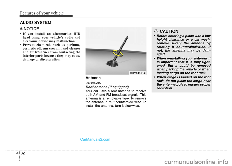 Hyundai H-1 (Grand Starex) 2015  Owners Manual Features of your vehicle
82 4
✽NOTICE
• If you install an aftermarket HID
head lamp, your vehicle’s audio and
electronic device may malfunction.
• Prevent chemicals such as perfume,
cosmetic o