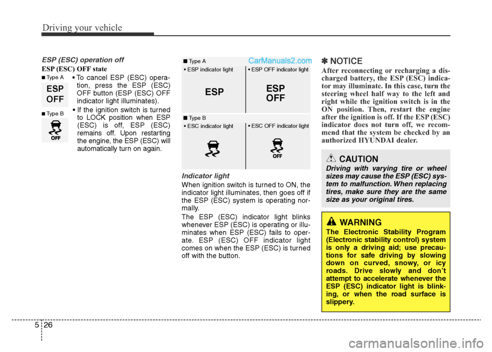 Hyundai H-1 (Grand Starex) 2015 Owners Manual Driving your vehicle
26 5
ESP (ESC) operation off
ESP (ESC) OFF state
• To cancel ESP (ESC) opera-
tion, press the ESP (ESC)
OFF button (ESP (ESC) OFF
indicator light illuminates).
• If the igniti Hyundai H-1 (Grand Starex) 2015 Owners Manual Driving your vehicle
26 5
ESP (ESC) operation off
ESP (ESC) OFF state
• To cancel ESP (ESC) opera-
tion, press the ESP (ESC)
OFF button (ESP (ESC) OFF
indicator light illuminates).
• If the igniti