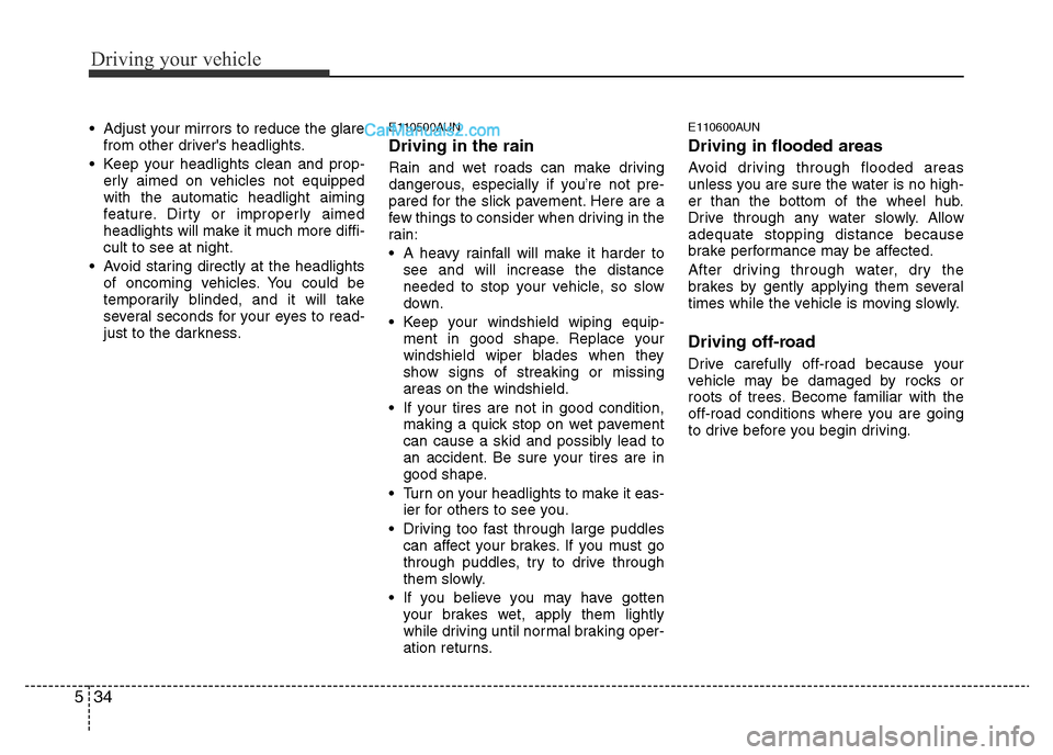 Hyundai H-1 (Grand Starex) 2015 Owners Manual Driving your vehicle
34 5
• Adjust your mirrors to reduce the glare
from other drivers headlights.
• Keep your headlights clean and prop-
erly aimed on vehicles not equipped
with the automatic he Hyundai H-1 (Grand Starex) 2015 Owners Manual Driving your vehicle
34 5
• Adjust your mirrors to reduce the glare
from other drivers headlights.
• Keep your headlights clean and prop-
erly aimed on vehicles not equipped
with the automatic he