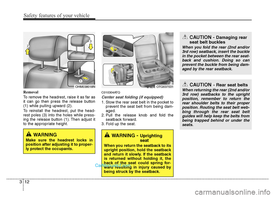 Hyundai H-1 (Grand Starex) 2015  Owners Manual Safety features of your vehicle
12 3
Removal
To remove the headrest, raise it as far as
it can go then press the release button
(1) while pulling upward (2).
To reinstall the headrest, put the head-
r
