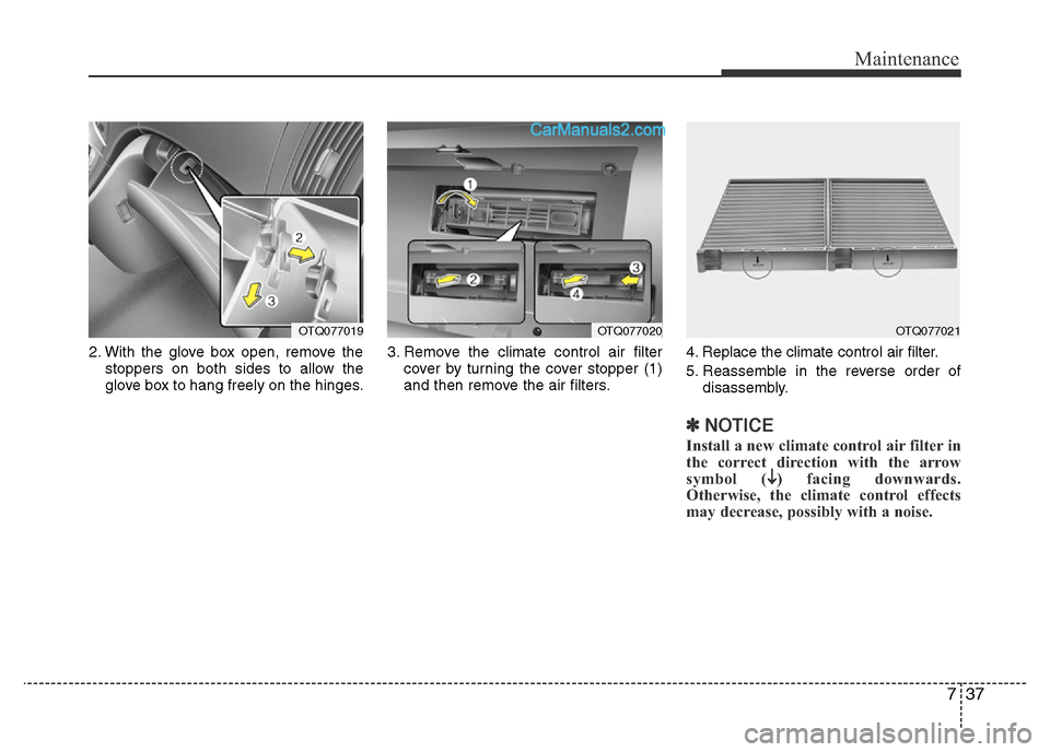 Hyundai H-1 (Grand Starex) 2015 Owners Manual 737
Maintenance
2. With the glove box open, remove the
stoppers on both sides to allow the
glove box to hang freely on the hinges.3. Remove the climate control air filter
cover by turning the cover st Hyundai H-1 (Grand Starex) 2015 Owners Manual 737
Maintenance
2. With the glove box open, remove the
stoppers on both sides to allow the
glove box to hang freely on the hinges.3. Remove the climate control air filter
cover by turning the cover st
