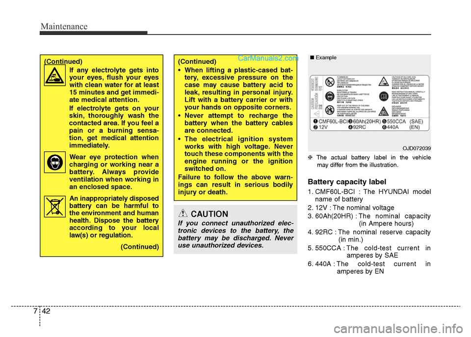 Hyundai H-1 (Grand Starex) 2015 Owners Manual Maintenance
42 7
❈The actual battery label in the vehicle
may differ from the illustration.
Battery capacity label
1. CMF60L-BCI : The HYUNDAI model
name of battery
2. 12V : The nominal voltage
3. Hyundai H-1 (Grand Starex) 2015 Owners Manual Maintenance
42 7
❈The actual battery label in the vehicle
may differ from the illustration.
Battery capacity label
1. CMF60L-BCI : The HYUNDAI model
name of battery
2. 12V : The nominal voltage
3.