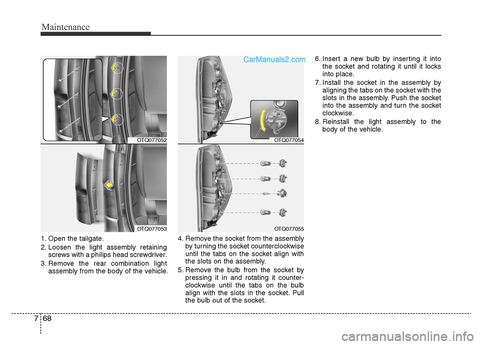 Hyundai H-1 (Grand Starex) 2015  Owners Manual Maintenance
68 7
1. Open the tailgate.
2. Loosen the light assembly retaining
screws with a philips head screwdriver.
3. Remove the rear combination light
assembly from the body of the vehicle.4. Remo