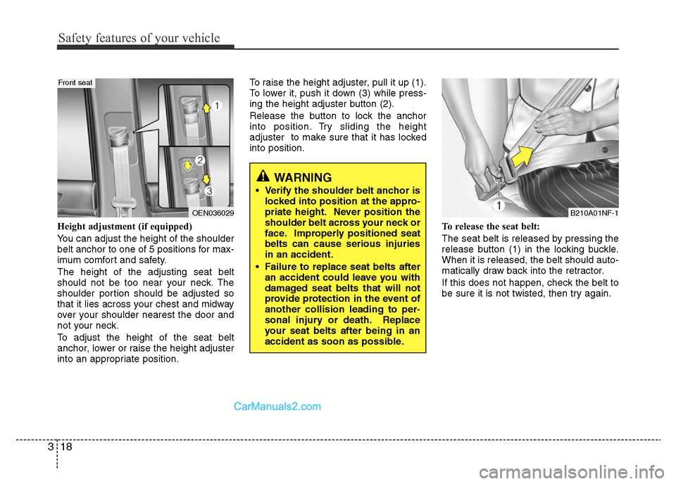 Hyundai H-1 (Grand Starex) 2015 Owners Guide Safety features of your vehicle
18 3
Height adjustment (if equipped)
You can adjust the height of the shoulder
belt anchor to one of 5 positions for max-
imum comfort and safety.
The height of the adj Hyundai H-1 (Grand Starex) 2015 Owners Guide Safety features of your vehicle
18 3
Height adjustment (if equipped)
You can adjust the height of the shoulder
belt anchor to one of 5 positions for max-
imum comfort and safety.
The height of the adj