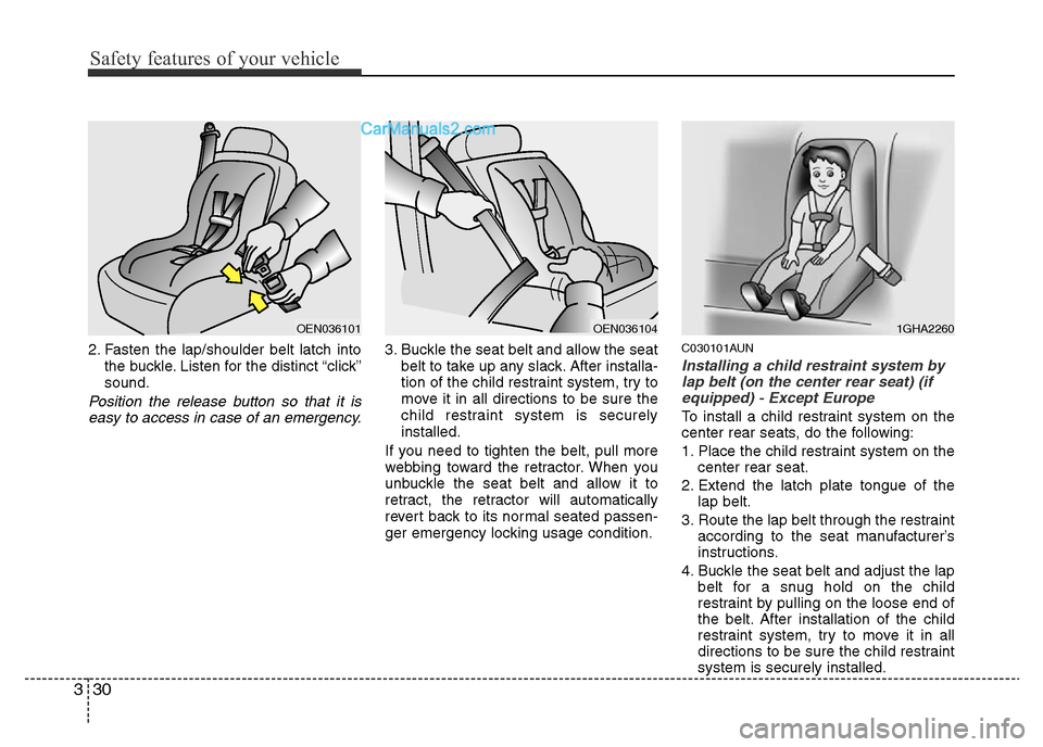 Hyundai H-1 (Grand Starex) 2015  Owners Manual Safety features of your vehicle
30 3
2. Fasten the lap/shoulder belt latch into
the buckle. Listen for the distinct “click”
sound.
Position the release button so that it is
easy to access in case 