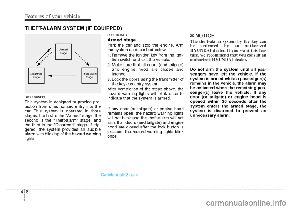 Hyundai H-1 (Grand Starex) 2015 User Guide Features of your vehicle
6 4
THEFT-ALARM SYSTEM (IF EQUIPPED)
D030000AEN
This system is designed to provide pro-
tection from unauthorized entry into the
car. This system is operated in three
stages: 