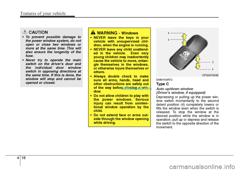 Hyundai H-1 (Grand Starex) 2015 User Guide Features of your vehicle
18 4
D080103ATQ
Ty p e  C
Auto up/down window 
(Driver’s window, if equipped)
Depressing or pulling up the power win-
dow switch momentarily to the second
detent position (4