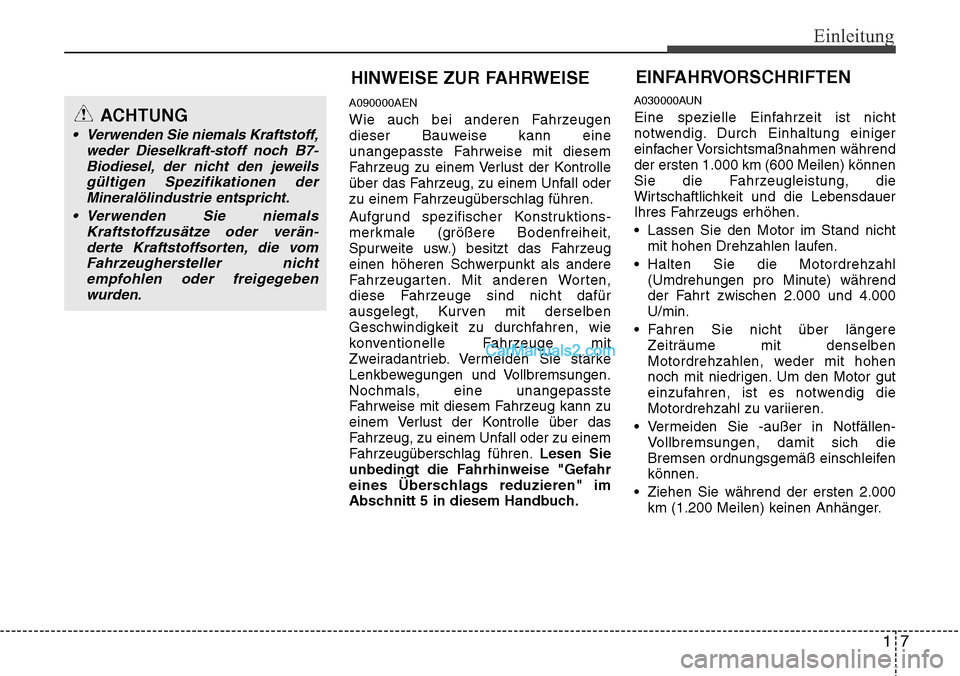 Hyundai H-1 (Grand Starex) 2015 Betriebsanleitung (in German) 17
Einleitung
A090000AEN
Wie auch bei anderen Fahrzeugen
dieser Bauweise kann eine
unangepasste Fahrweise mit diesem
Fahrzeug zu einem Verlust der Kontrolle
über das Fahrzeug, zu einem Unfall oder
zu Hyundai H-1 (Grand Starex) 2015 Betriebsanleitung (in German) 17
Einleitung
A090000AEN
Wie auch bei anderen Fahrzeugen
dieser Bauweise kann eine
unangepasste Fahrweise mit diesem
Fahrzeug zu einem Verlust der Kontrolle
über das Fahrzeug, zu einem Unfall oder
zu