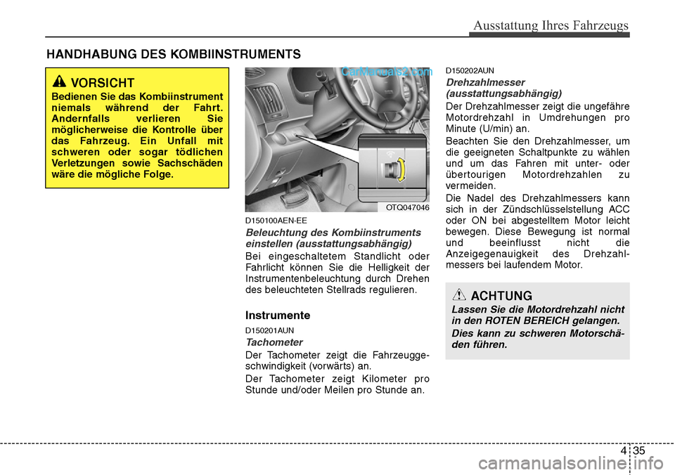 Hyundai H-1 (Grand Starex) 2015 Betriebsanleitung (in German) 435
Ausstattung Ihres Fahrzeugs
HANDHABUNG DES KOMBIINSTRUMENTS
ACHTUNG
Lassen Sie die Motordrehzahl nicht
in den ROTEN BEREICH gelangen.
Dies kann zu schweren Motorschä
-den führen.
D150100AEN-EE
B Hyundai H-1 (Grand Starex) 2015 Betriebsanleitung (in German) 435
Ausstattung Ihres Fahrzeugs
HANDHABUNG DES KOMBIINSTRUMENTS
ACHTUNG
Lassen Sie die Motordrehzahl nicht
in den ROTEN BEREICH gelangen.
Dies kann zu schweren Motorschä
-den führen.
D150100AEN-EE
B