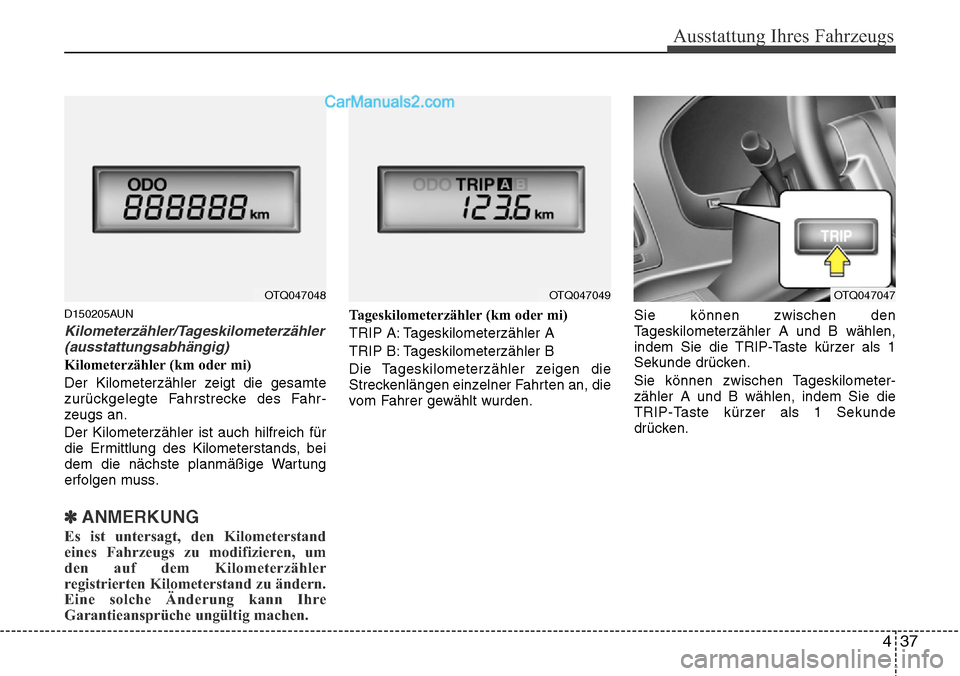 Hyundai H-1 (Grand Starex) 2015 Betriebsanleitung (in German) 437
Ausstattung Ihres Fahrzeugs
D150205AUN
Kilometerzähler/Tageskilometerzähler
(ausstattungsabhängig)
Kilometerzähler (km oder mi)
Der Kilometerzähler zeigt die gesamte
zurückgelegte Fahrstreck Hyundai H-1 (Grand Starex) 2015 Betriebsanleitung (in German) 437
Ausstattung Ihres Fahrzeugs
D150205AUN
Kilometerzähler/Tageskilometerzähler
(ausstattungsabhängig)
Kilometerzähler (km oder mi)
Der Kilometerzähler zeigt die gesamte
zurückgelegte Fahrstreck