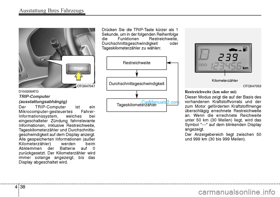 Hyundai H-1 (Grand Starex) 2015 Betriebsanleitung (in German) Ausstattung Ihres Fahrzeugs
38 4
D150206ATQ
TRIP-Computer
(ausstattungsabhängig)
Der TRIP-Computer ist ein
Mikrocomputer-gesteuertes Fahrer-
Informationssystem, welches bei
eingeschalteter Zündung f Hyundai H-1 (Grand Starex) 2015 Betriebsanleitung (in German) Ausstattung Ihres Fahrzeugs
38 4
D150206ATQ
TRIP-Computer
(ausstattungsabhängig)
Der TRIP-Computer ist ein
Mikrocomputer-gesteuertes Fahrer-
Informationssystem, welches bei
eingeschalteter Zündung f